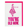 Your Old Now letterpress greeting card by Archivist, printed in the UK on recycled paper